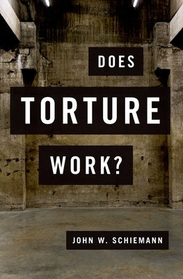 Does Torture Work? by Schiemann, John W.