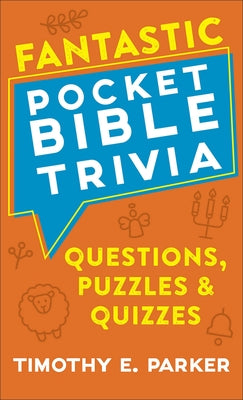 Fantastic Pocket Bible Trivia: Questions, Puzzles & Quizzes by Parker, Timothy E.