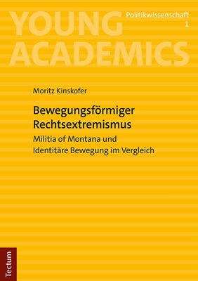 Bewegungsformiger Rechtsextremismus: Militia of Montana Und Identitare Bewegung Im Vergleich by Kinskofer, Moritz