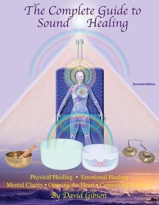 The Complete Guide to Sound Healing by Gibson, David Alan