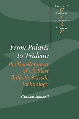 From Polaris to Trident: The Development of Us Fleet Ballistic Missile Technology by Spinardi, Graham