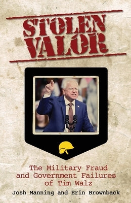 Stolen Valor: The Military Fraud and Government Failures of Tim Walz by Manning, Josh