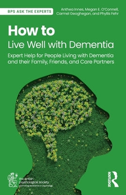 How to Live Well with Dementia: Expert Help for People Living with Dementia and Their Family, Friends, and Care Partners by Innes, Anthea