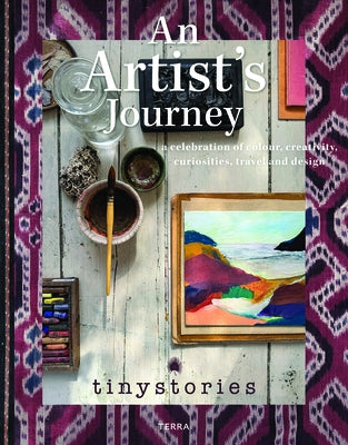 An Artist's Journey: A Celebration of Colour, Creativity, Curiosities, Travel and Design by Tinystories