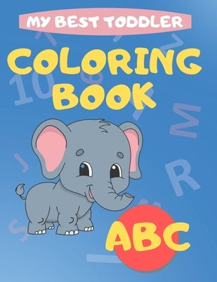 My Best Toddler Coloring Book abc: play and learn activity workbooks toddlers, Fun with Numbers, letters, shapes, colors, and animals - Kids coloring by Publishing, Activity Books