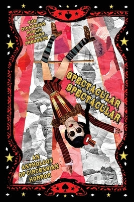 Spectacular, Spectacular!: An Anthology of Circensian Horror by Thompson, V. F.