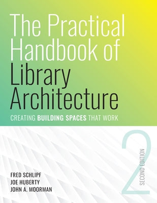 The Practical Handbook of Library Architecture by Schlipf, Fred