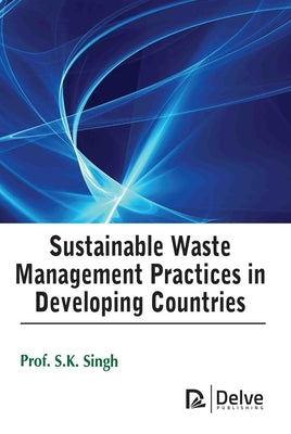 Sustainable Waste Management Practices in Developing Countries by Singh, S. K.