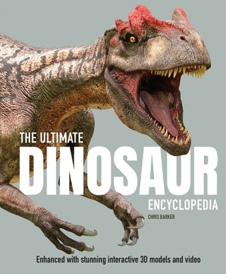 The Ultimate Dinosaur Encyclopedia: The Amazing Visual Guide to Prehistoric Creatures by Barker, Chris