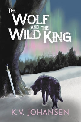 The Wolf and the Wild King by Johansen, K. V.