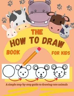 The How to Draw Book for Kids - A simple step-by-step guide to drawing cute animals by Kids, Creativedesign
