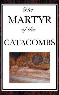 The Martyr of the Catacombs by Anonymous