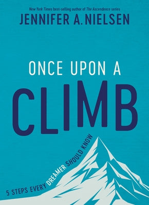 Once Upon a Climb: 5 Steps Every Dreamer Should Know by Nielsen, Jennifer A.