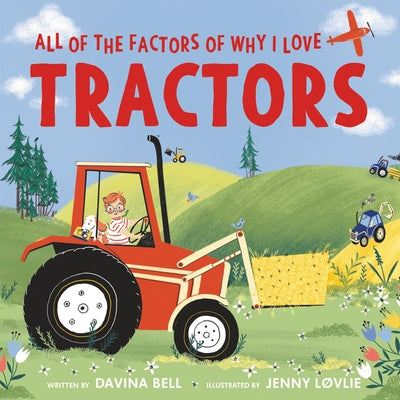 All of the Factors of Why I Love Tractors by Bell, Davina