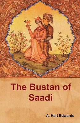 The Bustan of Saadi by Edwards, A. Hart