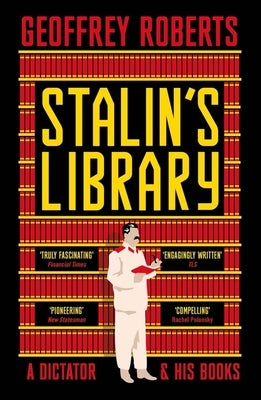 Stalin's Library: A Dictator and His Books by Roberts, Geoffrey