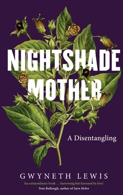 Nightshade Mother: A Disentangling by Lewis, Gwyneth