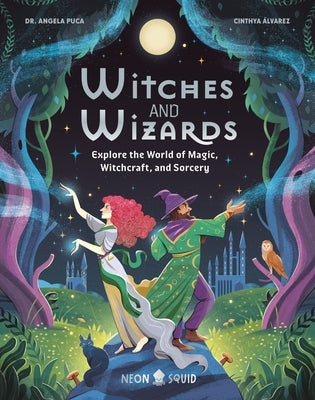 Witches and Wizards: Explore the World of Magic, Witchcraft, and Sorcery by Puca, Angela