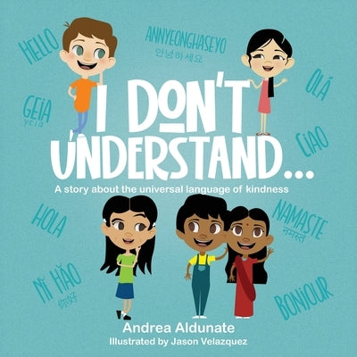 I don't understand...: A story about the universal language of kindness by Aldunate, Andrea