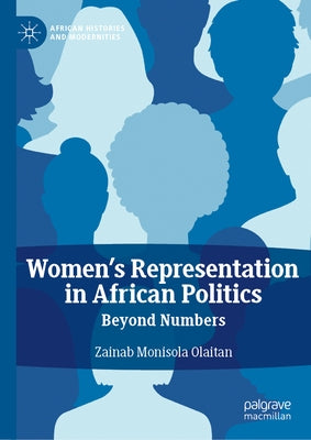 Women's Representation in African Politics: Beyond Numbers by Olaitan, Zainab Monisola