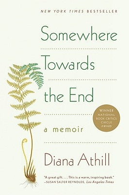 Somewhere Towards the End: A Memoir by Athill, Diana