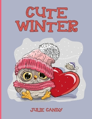 Cute Winter: The Cutest and Coziest Christmas Winter Coloring Book for Adults and Kids by Candy, Julie