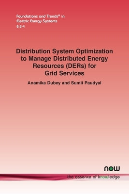 Distribution System Optimization to Manage Distributed Energy Resources (DERs) for Grid Services by Dubey, Anamika