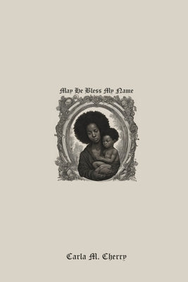 May He Bless My Name by Cherry, Carla M.