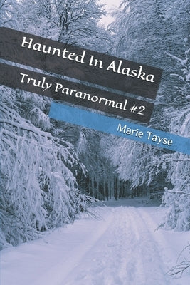 Haunted In Alaska by Tayse, Marie