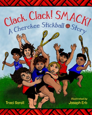 Clack, Clack! Smack! a Cherokee Stickball Story by Sorell, Traci