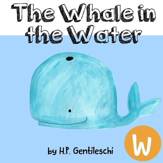 Whale in the Water: The Letter W Book by Gentileschi, H. P.