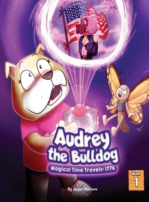 Audrey The Bulldog: Magical Time Travels: 1776 by Marlowe, Jasper