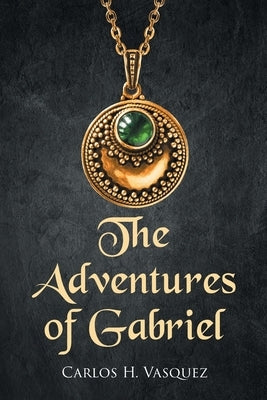 The Adventures of Gabriel by Vasquez, Carlos H.