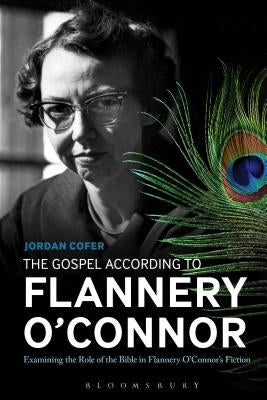 The Gospel According to Flannery O'Connor by Cofer, Jordan