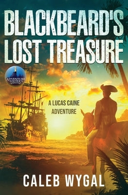 Blackbeard's Lost Treasure: A Lucas Caine Adventure by Wygal, Caleb