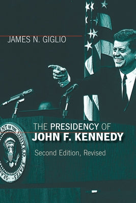 The Presidency of John F. Kennedy by Giglio, James N.