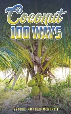 Coconut 100 Ways by Morgan-McKenzie, Yvonne