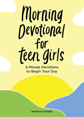 Morning Devotional for Teen Girls: 5-Minute Devotions to Begin Your Day by Barnes, Meredith