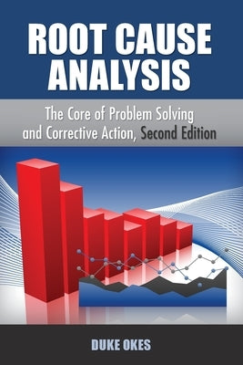 Root Cause Analysis: The Core of Problem Solving by Okes, Duke