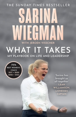 What It Takes: My Playbook on Life and Leadership by Wiegman, Sarina