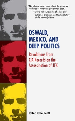 Oswald, Mexico, and Deep Politics: Revelations from CIA Records on the Assassination by Scott, Peter Dale