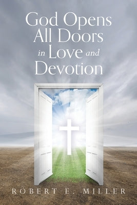 God Opens All Doors in Love and Devotion by Miller, Robert E.