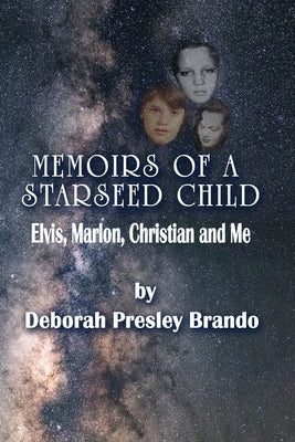 Memoirs of a Starseed Child: Elvis, Marlon, Christian and Me by Brando, Deborah Presley