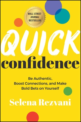 Quick Confidence: Be Authentic, Boost Connections, and Make Bold Bets on Yourself by Rezvani, Selena