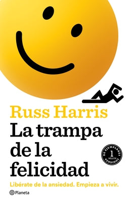 La Trampa de la Felicidad: Libérate de la Ansiedad. Empieza a Vivir by Harris, Russ