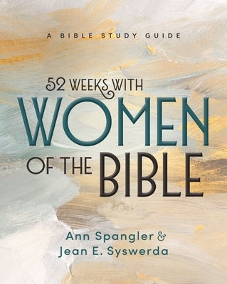 52 Weeks with Women of the Bible: A Bible Study Guide by Syswerda, Jean E.