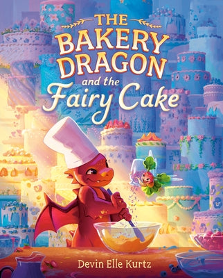 The Bakery Dragon and the Fairy Cake by Kurtz, Devin Elle