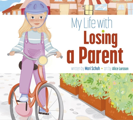 My Life with Losing a Parent by Schuh, Mari C.