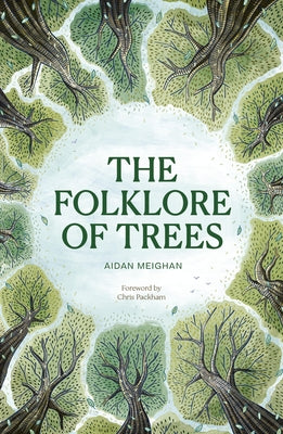 Folklore of Trees: The Fascinating Stories Behind Nature's Guardians by Meighan, Aidan
