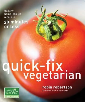 Quick-Fix Vegetarian: Healthy Home-Cooked Meals in 30 Minutes or Less Volume 1 by Robertson, Robin